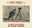  DIVERSE: Over There! Sounds And Images Of Black Europe 