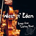  WEST OF EDEN: Songs From Twisting River 