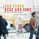  JOHN COHEN: Here And Gone – Bob Dylan, Woody Guthrie & The 1960s / Photographs by John Cohen  