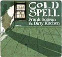  FRANK SOLIVAN & DIRTY KITCHEN: Cold Spell 