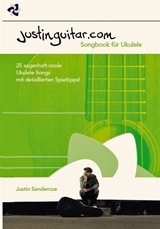  JUSTIN SANDERCOE: Justinguitar.com – Songbook für Ukulele : 25 sagenhaft coole Ukulele-Songs mit detaillierten Spieltipps.  