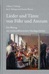  VOLKERT F. FALTINGS/JAN I. FALTINGS/DENNIS WERNER:: Lieder und Tänze von Föhr und Amrum : e. Beitrag zur inselnordfriesischen Musikgeschichte.  