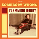  FLEMMING BORBY: Somebody Wrong 