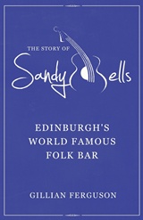  GILLIAN FERGUSON: The Story Of Sandy Bells : Edinburgh’s World Famous Folk Bar 