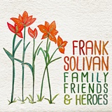  FRANK SOLIVAN: Family, Friends & Heroes 