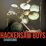  HACKENSAW BOYS: Charismo 