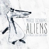  MARCO TSCHIRPKE: Aliens – 30 komische Lieder ohne Refrain 