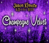  JASON ELMORE & HOODOO WITCH: Champagne Velvet 