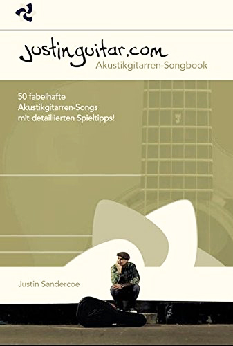  JUSTIN SANDERCOE:: Justinguitar.com â€“ Akustikgitarren-Songbook : 50 fabelhafte Akustikgitarren-Songs mit detaillierten Spieltipps. 