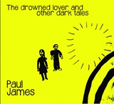  PAUL JAMES: The Drowned Lover And Other Dark Tales 