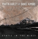  MARTIN HARLEY AND DANIEL KIMBRO : Static In The Wires 