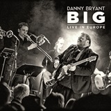  DANNY BRYANT: BIG â€“ Live In Europe 