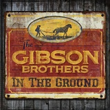  THE GIBSON BROTHERS: In The Ground 