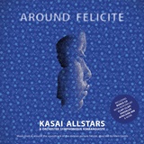  KASAI ALLSTARS & ORCHESTRE SYMPHONIQUE KIMBANGUISTE: Around Félicité – Music From & Around The Soundtrack 