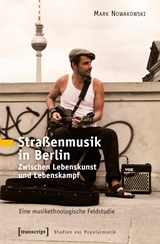  MARK NOWAKOWSKI: Straßenmusik in Berlin : zwischen Lebenskunst u. Lebenskampf ; e. musikethnolog. Feldstudie. 