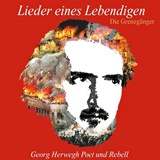  DIE GRENZGÃ„NGER: Lieder eines Lebendigen: Georg Herwegh â€“ Poet und Rebell 