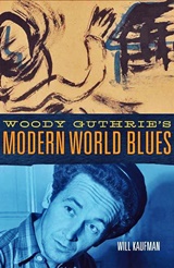  WILL KAUFMAN: Woody Guthrieâ€™s Modern World Blues. 