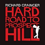  RICHARD GRAINGER: Hard Road To Prospect Hill 