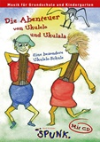  SPUNK: Die Abenteuer von Ukulelo und Ukulala  - eine besondere Ukulele-Schule 