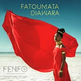  FATOUMATA DIAWARA: Fenfo – Something To Say 