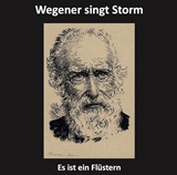  BURKHARD WEGENER: Es ist ein Flüstern – Burkhard Wegener singt Theodor Storm 