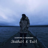  SAWDUST & RUST: Leaving A Memory 