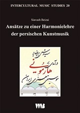  SIAVASH BEIZAI: Ansätze zu einer Harmonielehre der persischen Kunstmusik : zur Geschichte, Theorie, Entwicklung und Praxis. 