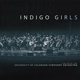  INDIGO GIRLS: Live With The University Of Colorado Symphony Orchestra 