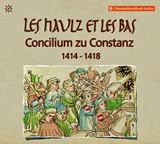  LES HAULZ ET LES BAS: Concilium zu Constanz 1414-1418 