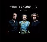  VIOLONS BARBARES: Wolfâ€™s Cry 