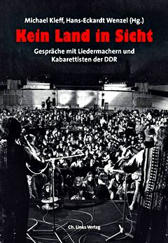  MICHAEL KLEFF, HANS-ECKARDT WENZEL [Hrsg.]: Kein Land in Sicht : GesprÃ¤che mit Liedermachern und Kabarettisten der DDR / Michael Kleff [Hrsg.], Hans-Eckardt Wenzel [Hrsg.]. 