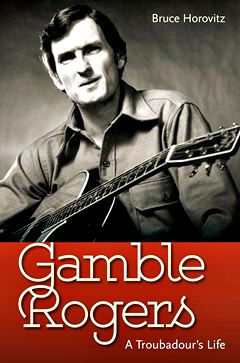  BRUCE HOROVITZ: Gamble Rogers : a troubadourâ€™s life. 