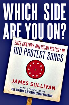  JAMES SULLIVAN: Which Side Are You On? : 20th Century American History In 100 Protest Songs / Mit e. Vorw. von The Reverend Lennox Yearwood & Bill McKibben. 