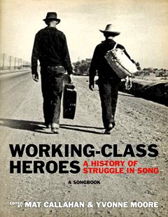  MATT CALLAHAN & YVONNE MOORE [Hrsg.]: Working-class heroes : a history of struggle in song ; a songbook / ed. by Matt Callahan … 