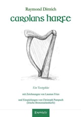  RAYMOND DITTRICH: Carolans Harfe : e. Textzyklus / mit Zeichn. v. Laumee Fries u. Einspielungen v. Christoph Pampuch (ir. Bronzesaitenharfe) 