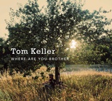  TOM KELLER: Where Are You Brother 
