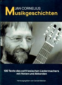  JAN CORNELIUS: Musikgeschichten  : e. Lieder-Lesebuch ; 100 Texte d.  ostfries. Liedermachers mit Noten u. Akkorden / hrsg. von Gerold Meinen. 