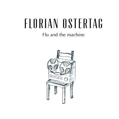  FLORIAN OSTERTAG: Flo And The Machine 