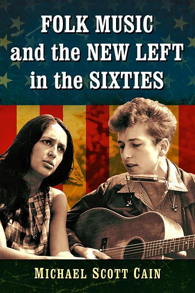  MICHAEL S. CAIN: Folk Music and the New Left in the Sixties / Michael Scott Cain. 