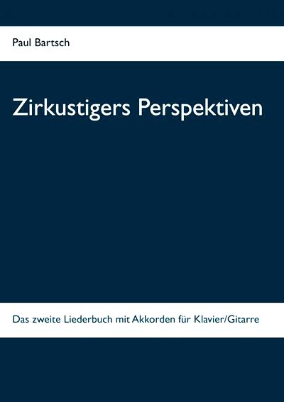  : Zirkustigers Perspektiven : d. zweite Liederbuch mit Akkorden f. Klavier/Gitarre / Paul Bartsch.  